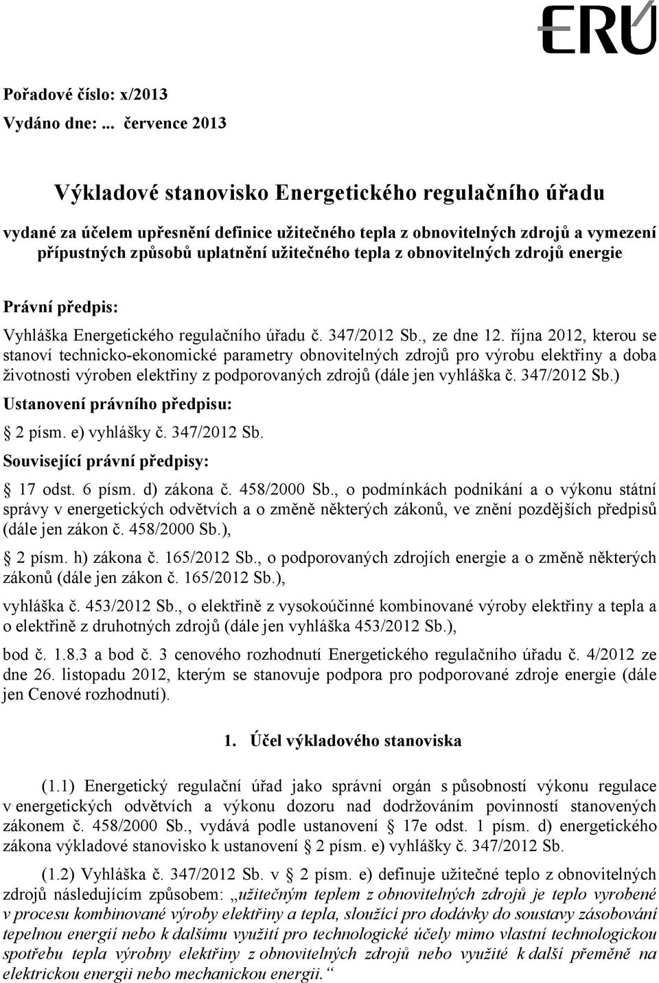 tepla z obnovitelných zdrojů energie Právní předpis: Vyhláška Energetického regulačního úřadu č. 347/2012 Sb., ze dne 12.