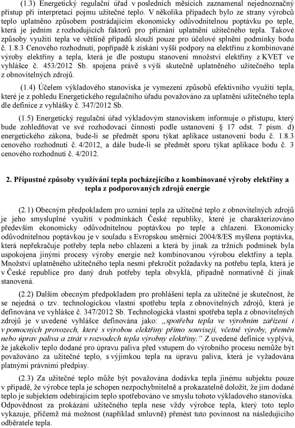 užitečného tepla. Takové způsoby využití tepla ve většině případů slouží pouze pro účelové splnění podmínky bodu č. 1.8.