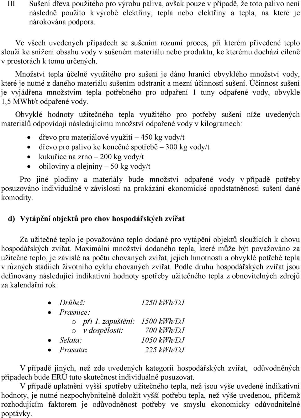 určených. Množství tepla účelně využitého pro sušení je dáno hranicí obvyklého množství vody, které je nutné z daného materiálu sušením odstranit a mezní účinností sušení.