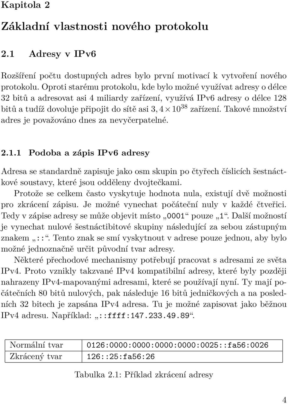 zařízení. Takové množství adres je považováno dnes za nevyčerpatelné. 2.1.