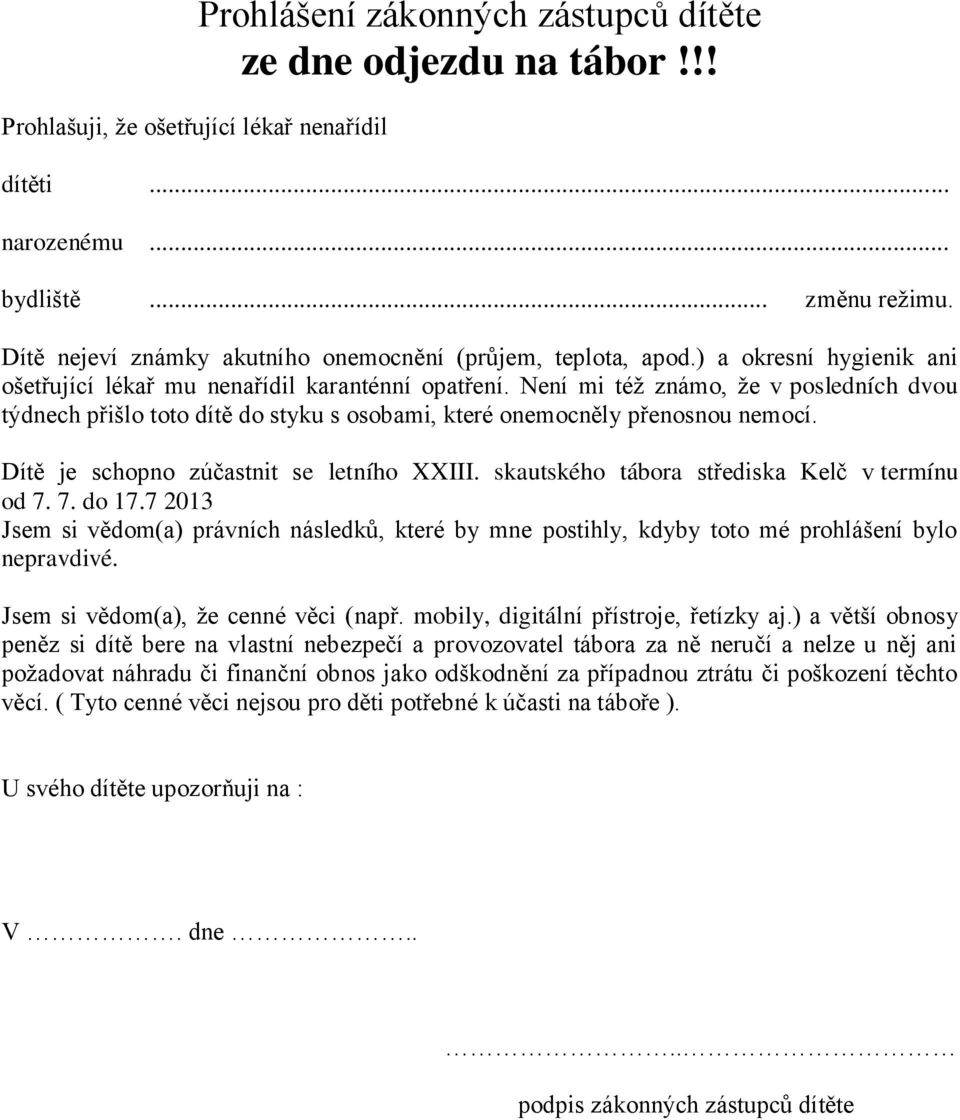 Není mi též známo, že v posledních dvou týdnech přišlo toto dítě do styku s osobami, které onemocněly přenosnou nemocí. Dítě je schopno zúčastnit se letního XXIII.