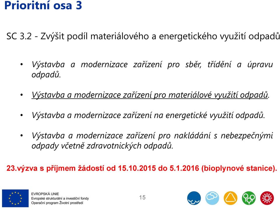 a úpravu odpadů. Výstavba a modernizace zařízení pro materiálové využití odpadů.