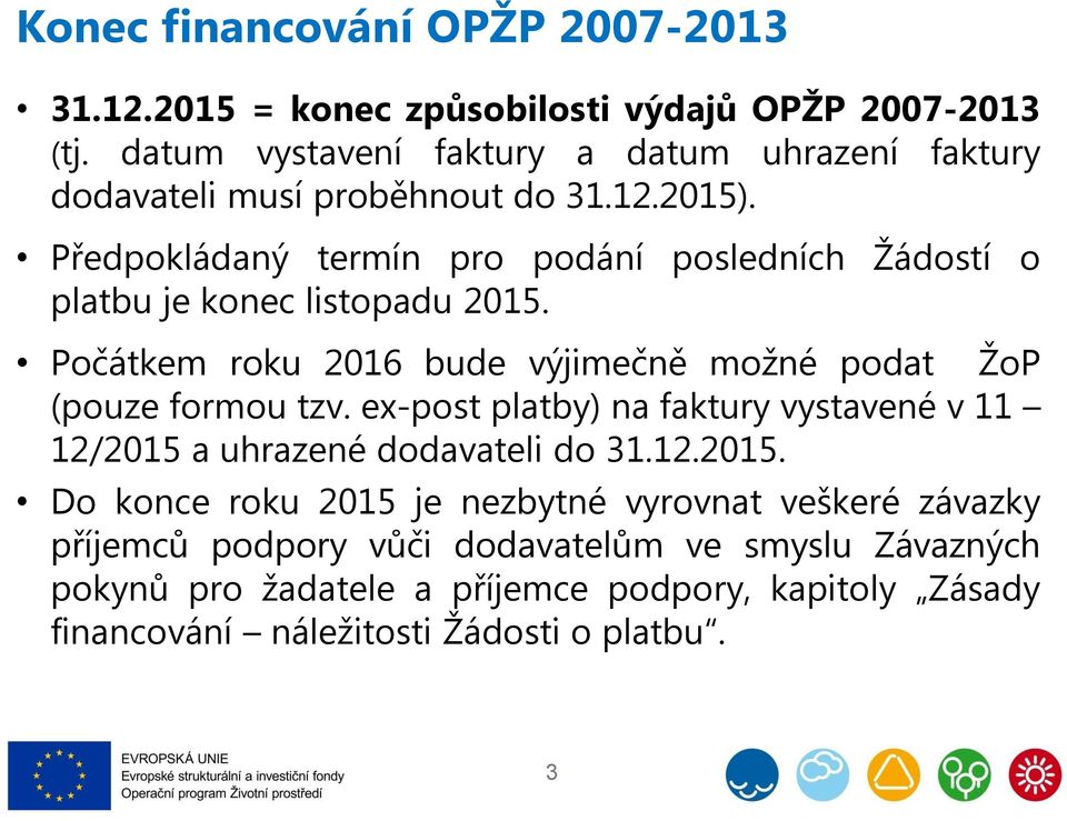 Předpokládaný termín pro podání posledních Žádostí o platbu je konec listopadu 2015. Počátkem roku 2016 bude výjimečně možné podat ŽoP (pouze formou tzv.