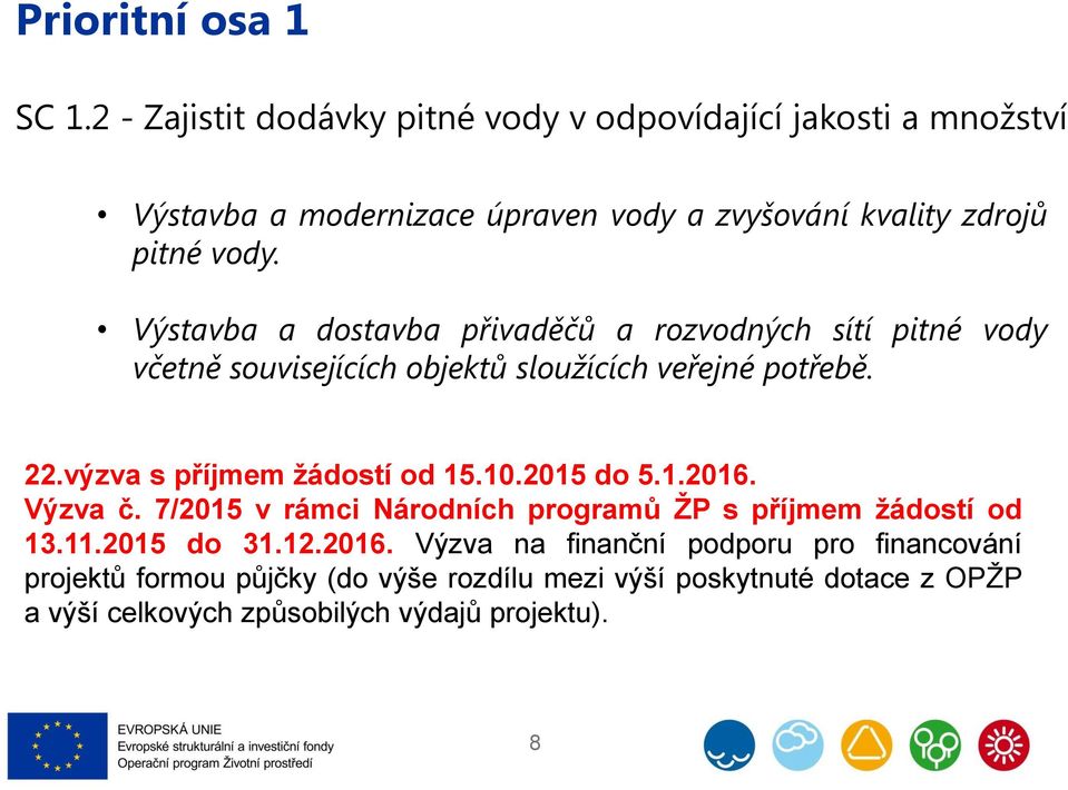 Výstavba a dostavba přivaděčů a rozvodných sítí pitné vody včetně souvisejících objektů sloužících veřejné potřebě. 22.