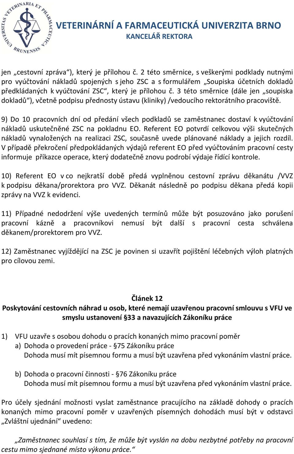 3 této směrnice (dále jen soupiska dokladů ), včetně podpisu přednosty ústavu (kliniky) /vedoucího rektorátního pracoviště.