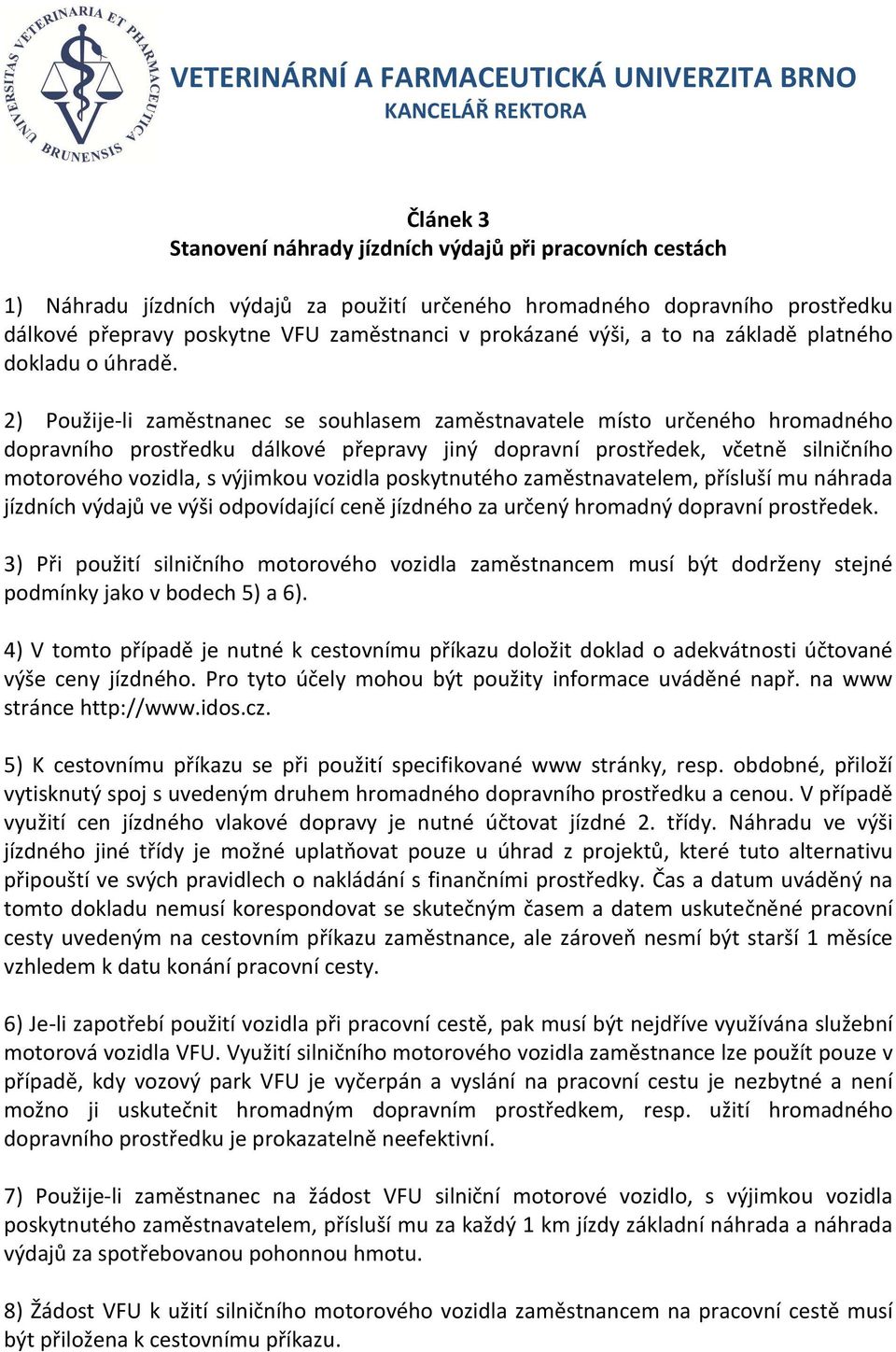 2) Použije-li zaměstnanec se souhlasem zaměstnavatele místo určeného hromadného dopravního prostředku dálkové přepravy jiný dopravní prostředek, včetně silničního motorového vozidla, s výjimkou