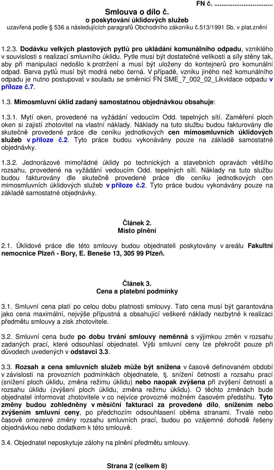 V případě, vzniku jiného než komunálního odpadu je nutno postupovat v souladu se směrnicí FN SME_7_002_02_Likvidace odpadu v příloze č.7. 1.3.