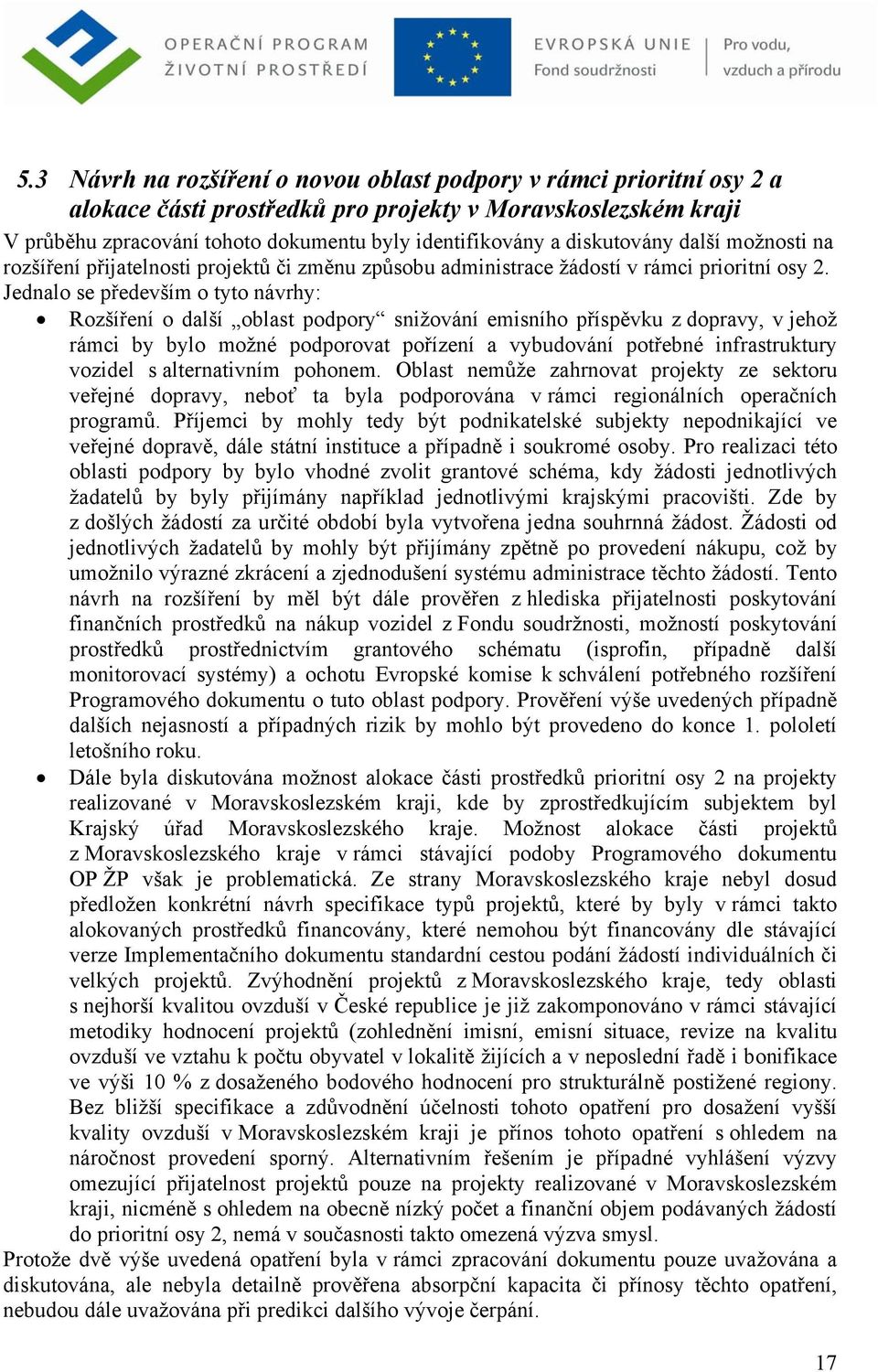 Jednalo se především o tyto návrhy: Rozšíření o další oblast podpory snižování emisního příspěvku z dopravy, v jehož rámci by bylo možné podporovat pořízení a vybudování potřebné infrastruktury