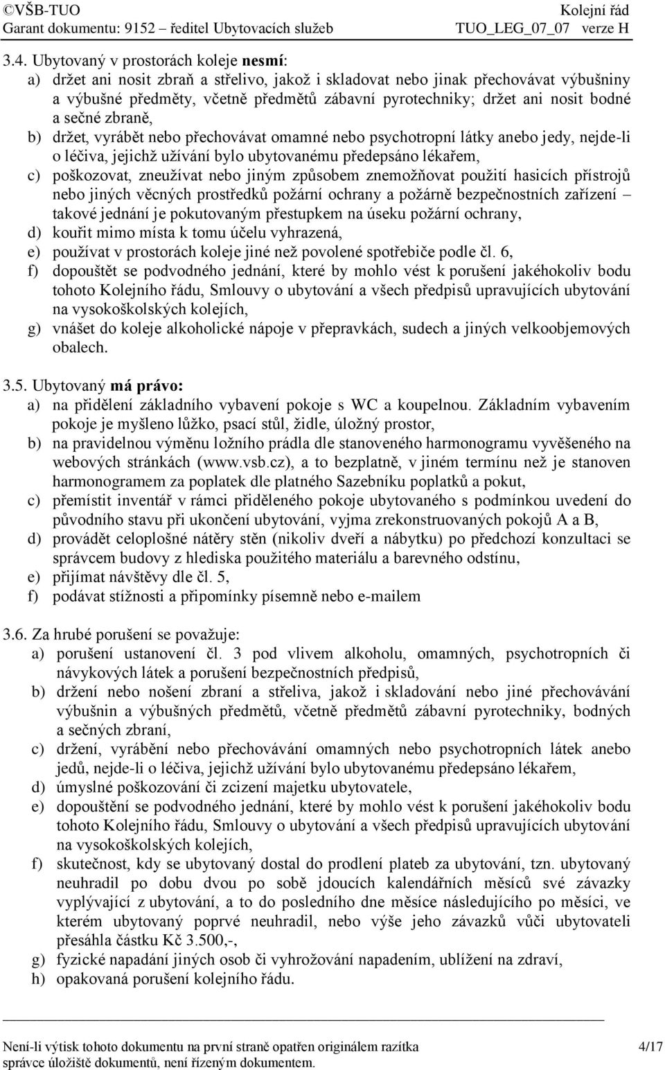 zneužívat nebo jiným způsobem znemožňovat použití hasicích přístrojů nebo jiných věcných prostředků požární ochrany a požárně bezpečnostních zařízení takové jednání je pokutovaným přestupkem na úseku