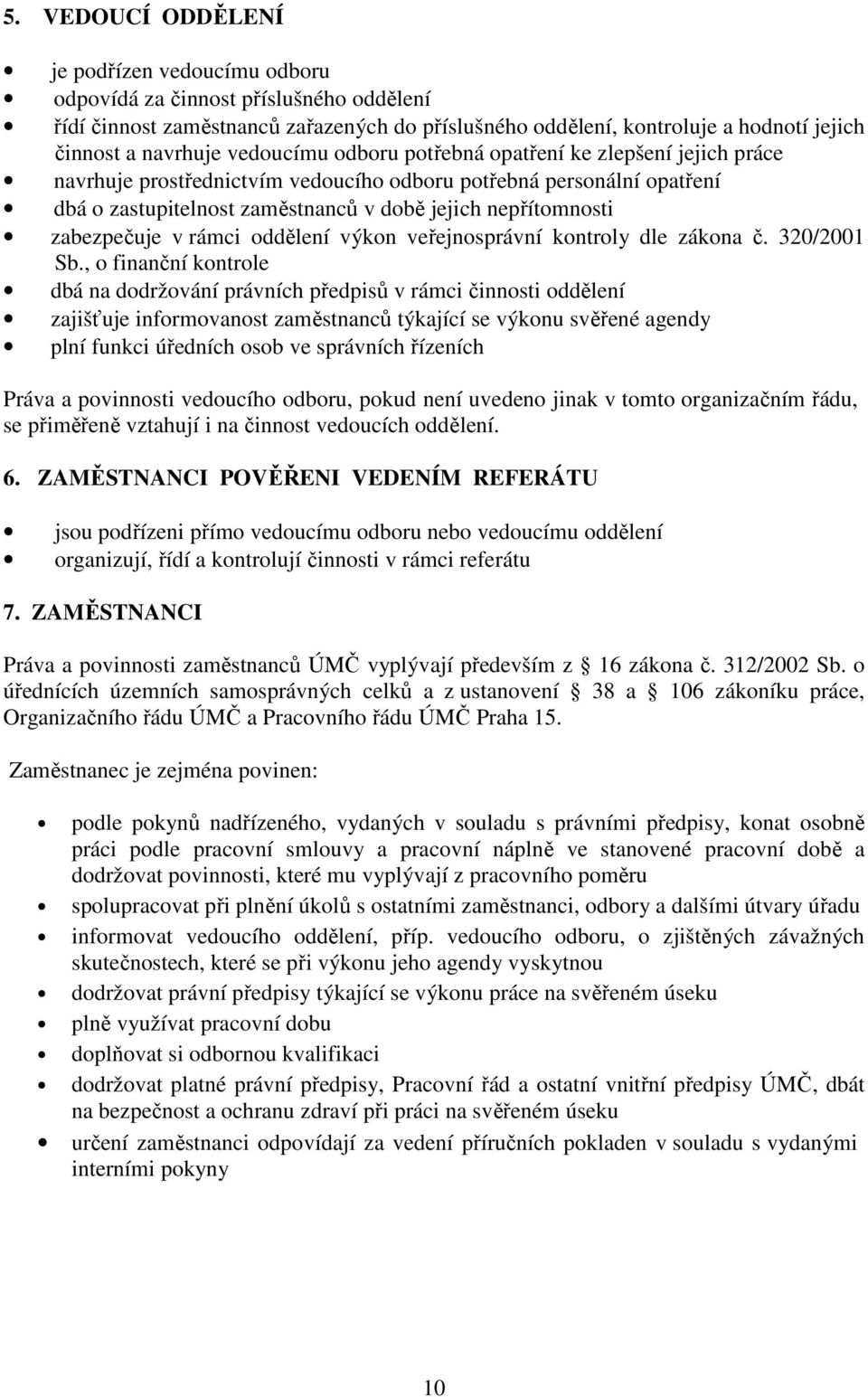 zabezpečuje v rámci oddělení výkon veřejnosprávní kontroly dle zákona č. 320/2001 Sb.