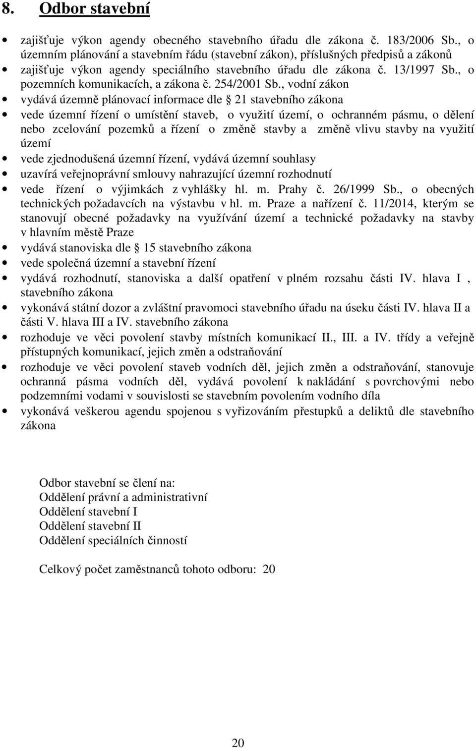 , o pozemních komunikacích, a zákona č. 254/2001 Sb.