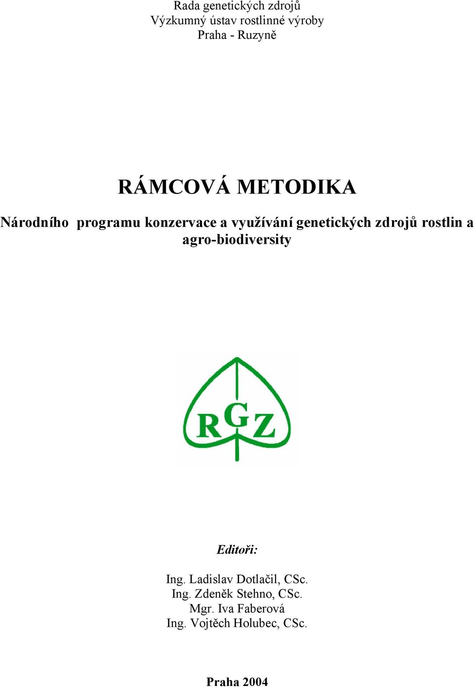 zdrojů rostlin a agro-biodiversity Editoři: Ing. Ladislav Dotlačil, CSc.