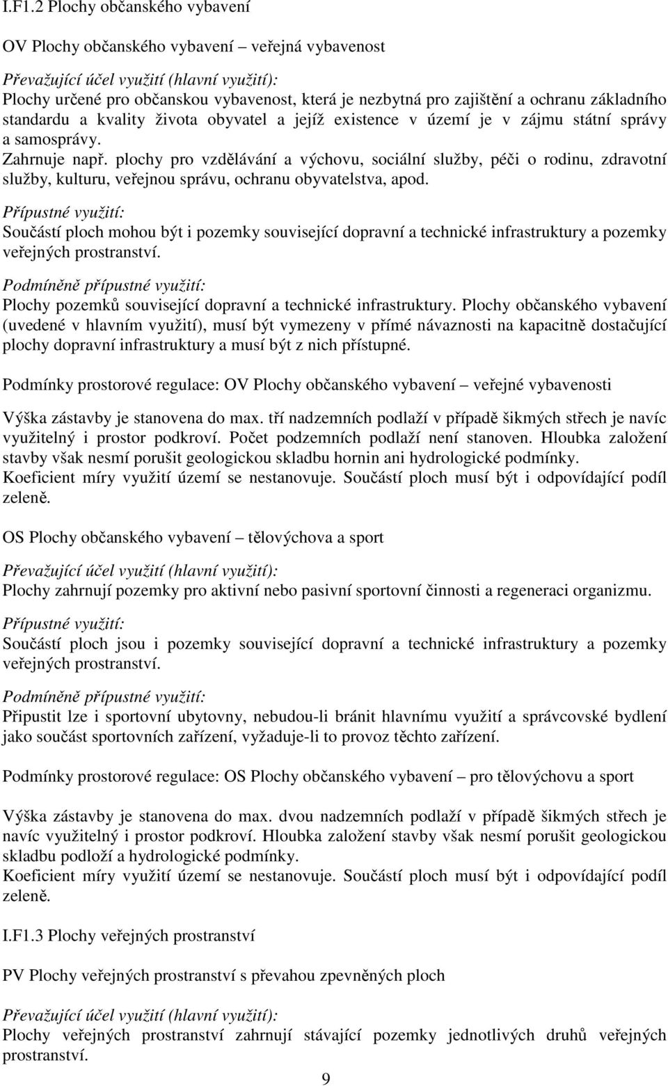 plochy pro vzdělávání a výchovu, sociální služby, péči o rodinu, zdravotní služby, kulturu, veřejnou správu, ochranu obyvatelstva, apod.