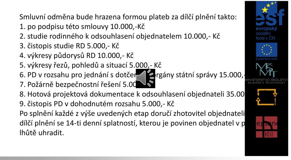 PD v rozsahu pro jednání s dotčenými orgány státní správy 15.000,- Kč 7. Požárně bezpečnostní řešení 5.000,- Kč 8.