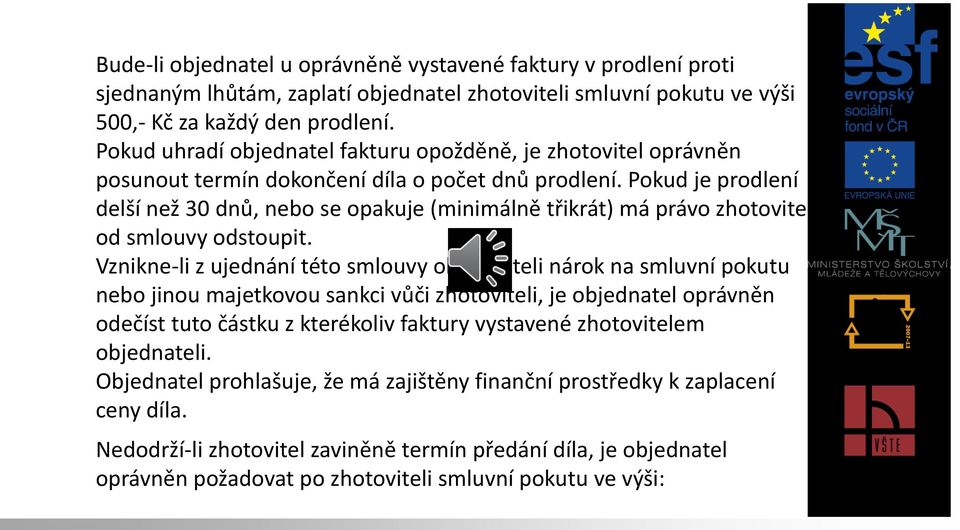 Pokud je prodlení delší než 30 dnů, nebo se opakuje (minimálně třikrát) má právo zhotovitel od smlouvy odstoupit. 7.