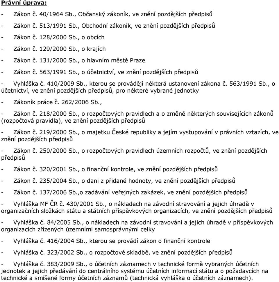 , kterou se provádějí některá ustanovení zákona č. 563/1991 Sb., o účetnictví, ve znění pozdějších předpisů, pro některé vybrané jednotky - Zákoník práce č. 262/2006 Sb., - Zákon č. 218/2000 Sb.