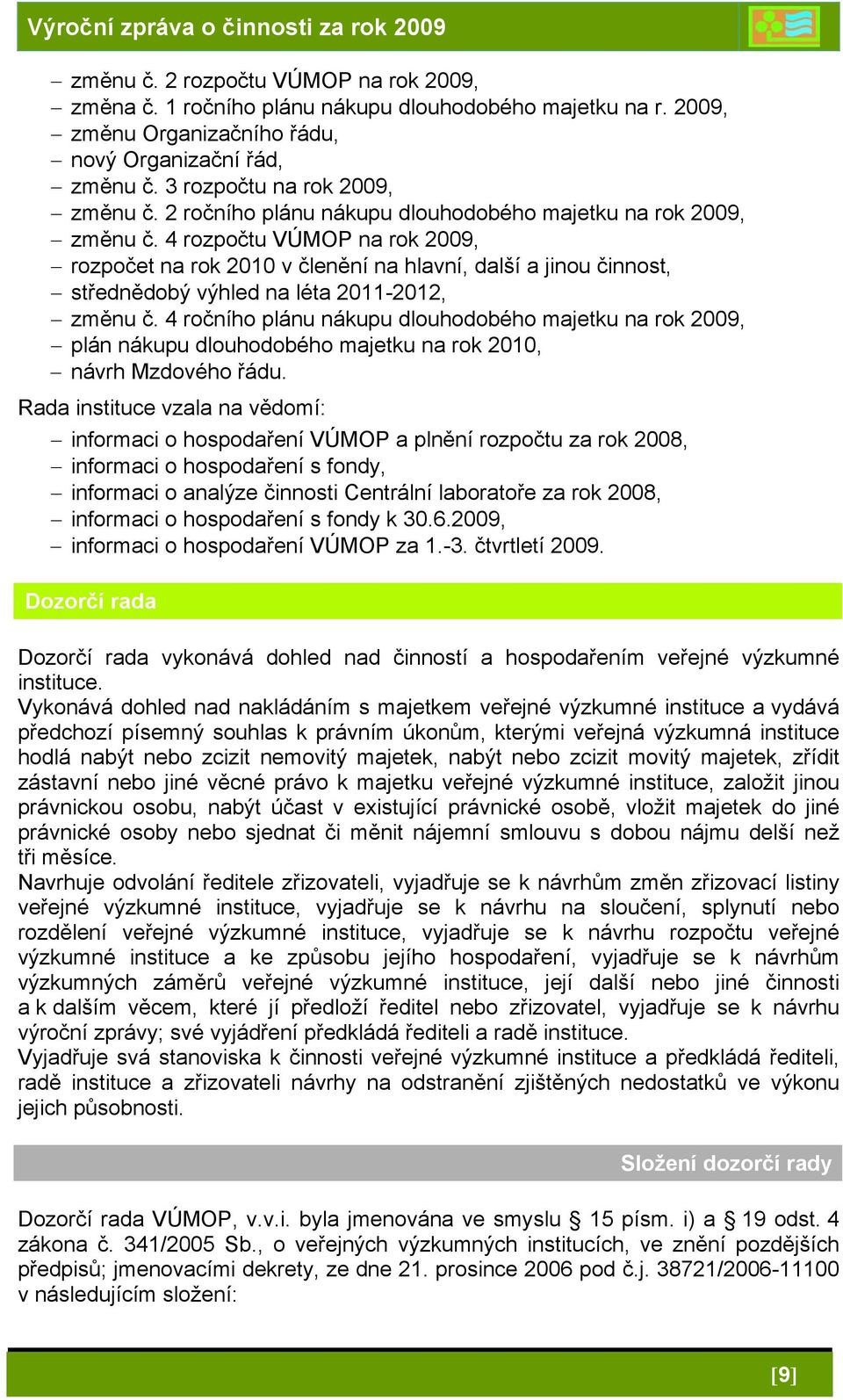 4 rozpočtu VÚMOP na rok 2009, rozpočet na rok 2010 v členění na hlavní, další a jinou činnost, střednědobý výhled na léta 2011-2012, změnu č.