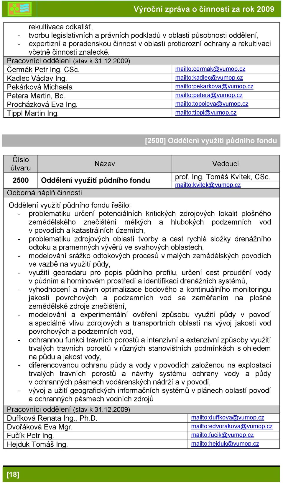 mailto:petera@vumop.cz Procházková Eva Ing. mailto:topolova@vumop.cz Tippl Martin Ing. mailto:tippl@vumop.