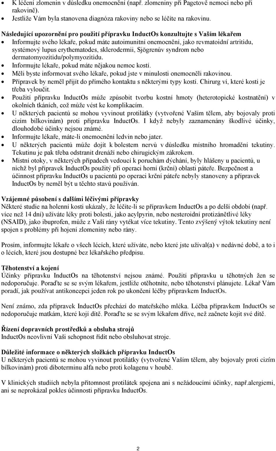 erythematodes, sklerodermii, Sjögrenův syndrom nebo dermatomyozitidu/polymyozitidu. Informujte lékaře, pokud máte nějakou nemoc kostí.