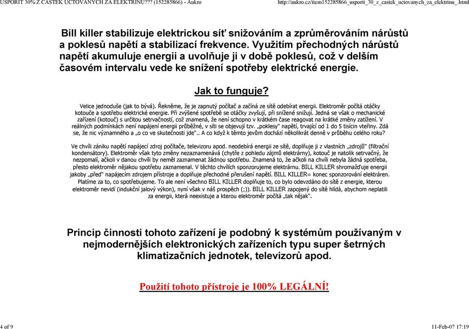 Velice jednoduše (jak to bývá). Řekněme, že je zapnutý počítač a začíná ze sítě odebírat energii. Elektroměr počítá otáčky kotouče a spotřebu elektrické energie.