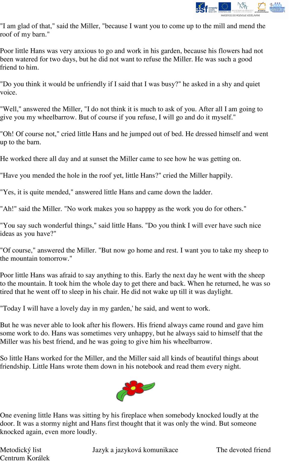 "Do you think it would be unfriendly if I said that I was busy?" he asked in a shy and quiet voice. "Well," answered the Miller, "I do not think it is much to ask of you.