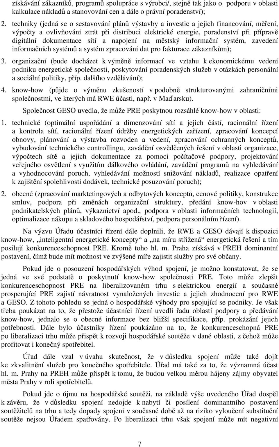 sítí a napojení na městský informační systém, zavedení informačních systémů a systém zpracování dat pro fakturace zákazníkům); 3.