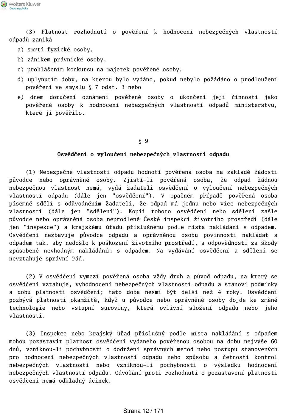 3 nebo e) dnem doručení oznámení pověřené osoby o ukončení její činnosti jako pověřené osoby k hodnocení nebezpečných vlastností odpadů ministerstvu, které ji pověřilo.