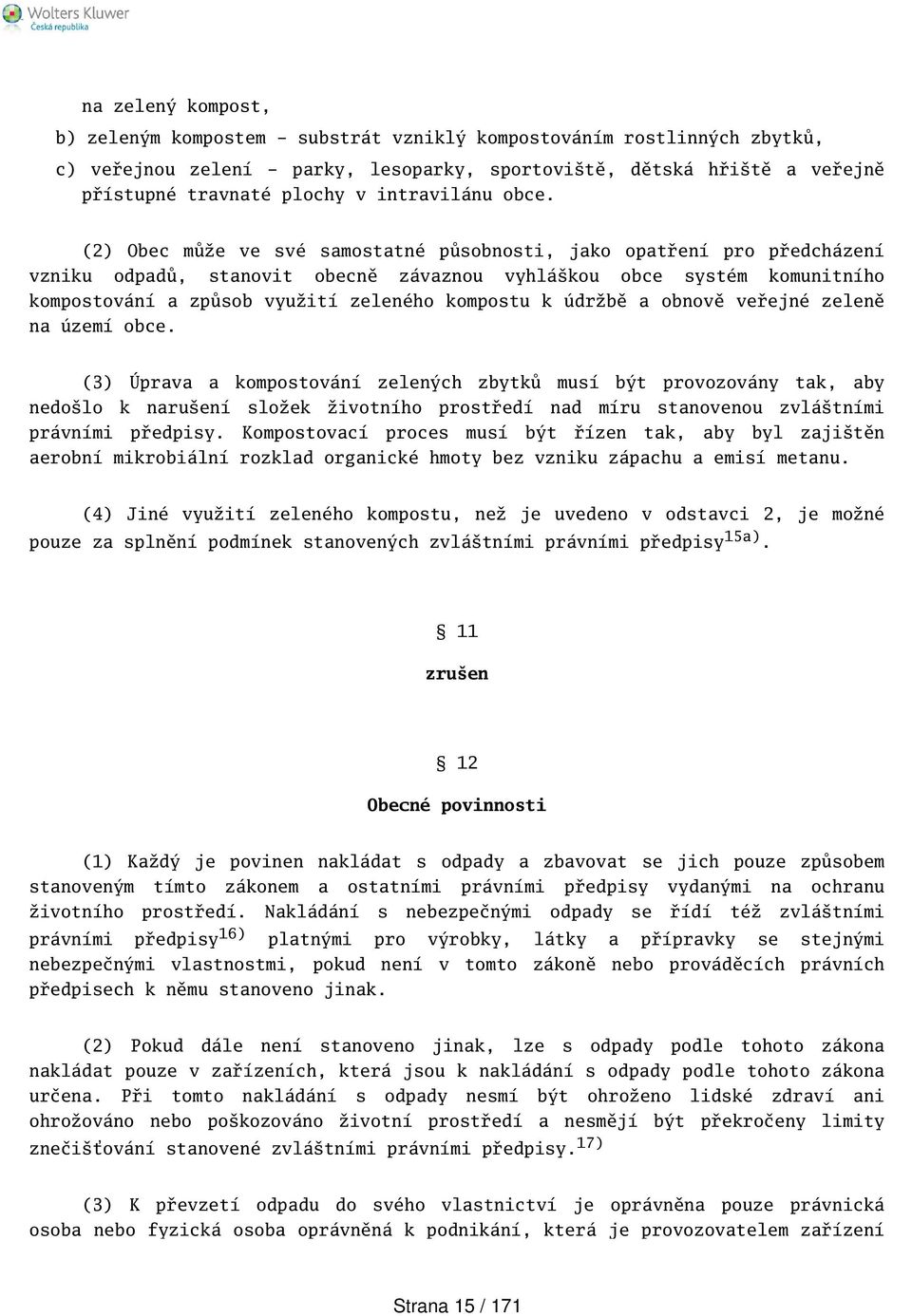 (2) Obec může ve své samostatné působnosti, jako opatření pro předcházení vzniku odpadů, stanovit obecně závaznou vyhlákou obce systém komunitního kompostování a způsob využití zeleného kompostu k