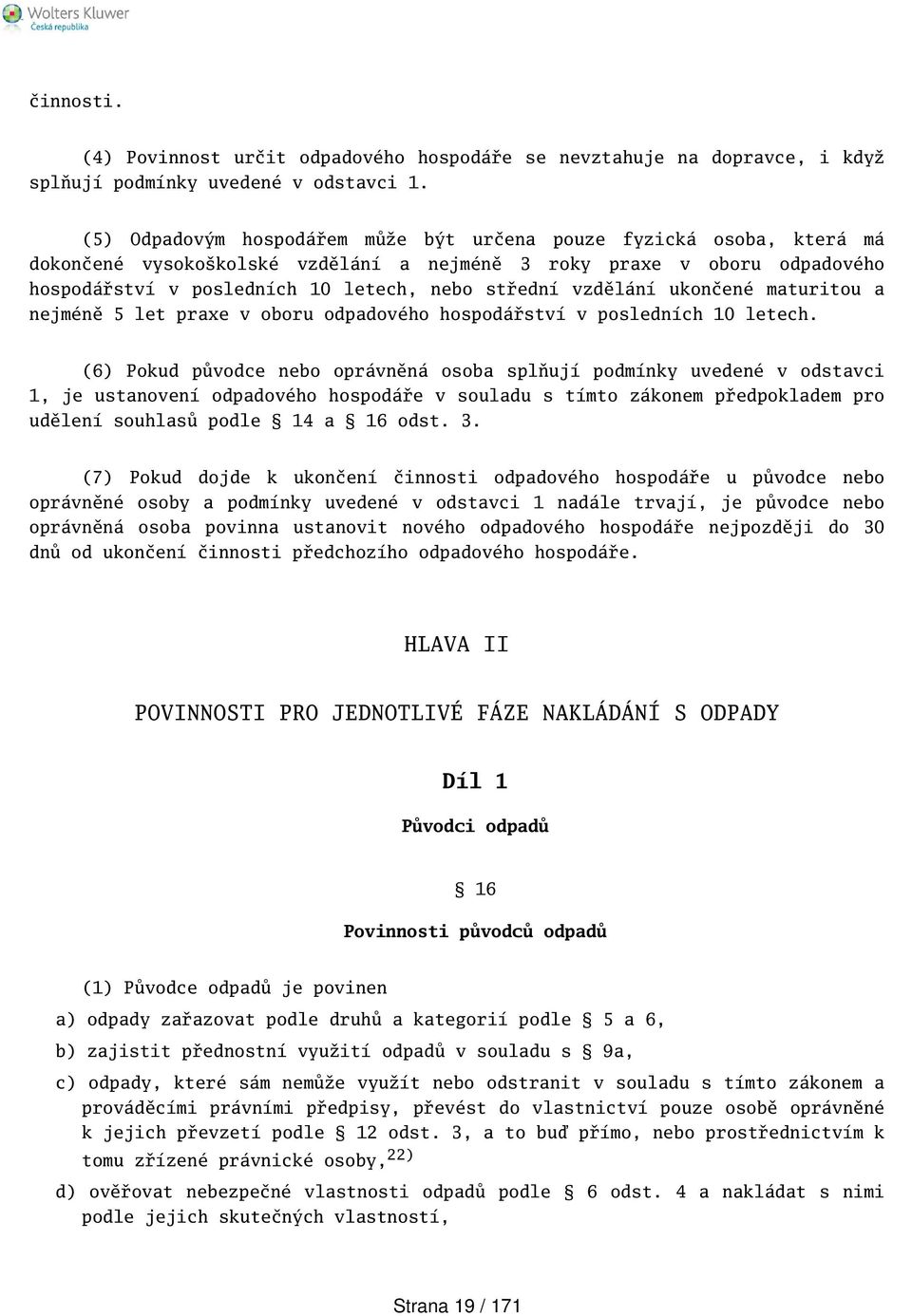 vzdělání ukončené maturitou a nejméně 5 let praxe v oboru odpadového hospodářství v posledních 10 letech.