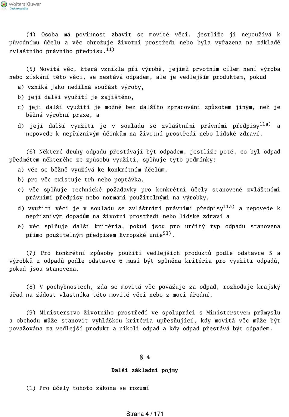 její dalí využití je zajitěno, c) její dalí využití je možné bez dalího zpracování způsobem jiným, než je běžná výrobní praxe, a d) její dalí využití je v souladu se zvlátními právními předpisy 11a)