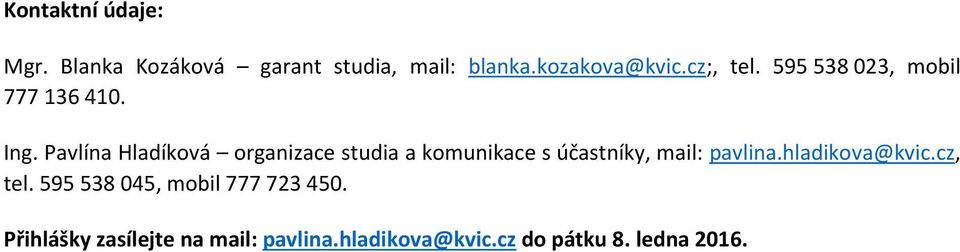 Pavlína Hladíková organizace studia a komunikace s účastníky, mail: pavlina.