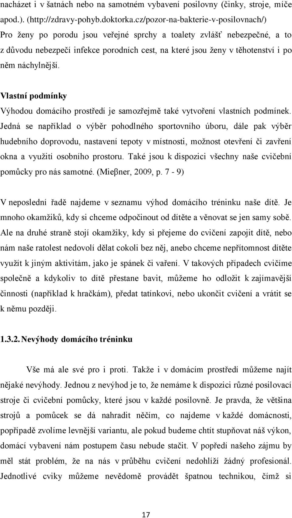 náchylnější. Vlastní podmínky Výhodou domácího prostředí je samozřejmě také vytvoření vlastních podmínek.