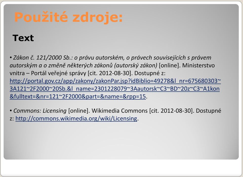 Ministerstvo vnitra Portál veřejné správy [cit. 2012-08-30]. Dostupné z: http://portal.gov.cz/app/zakony/zakonpar.jsp?