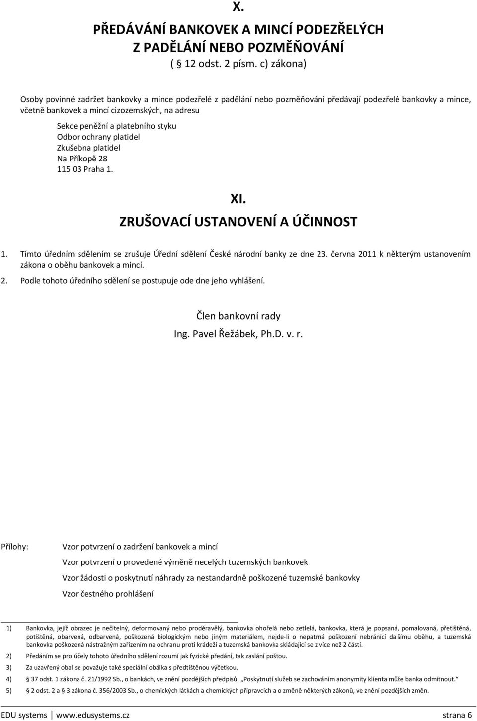 platebního styku Odbor ochrany platidel Zkušebna platidel Na Příkopě 28 115 03 Praha 1. XI. ZRUŠOVACÍ USTANOVENÍ A ÚČINNOST 1.