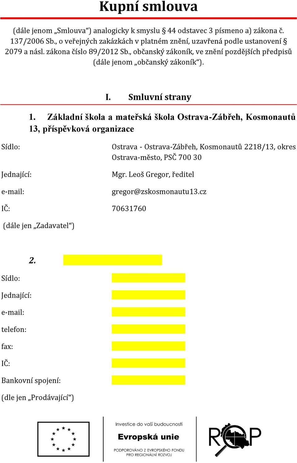 , občanský zákoník, ve znění pozdějších předpisů (dále jenom občanský zákoník ). I. Smluvní strany 1.