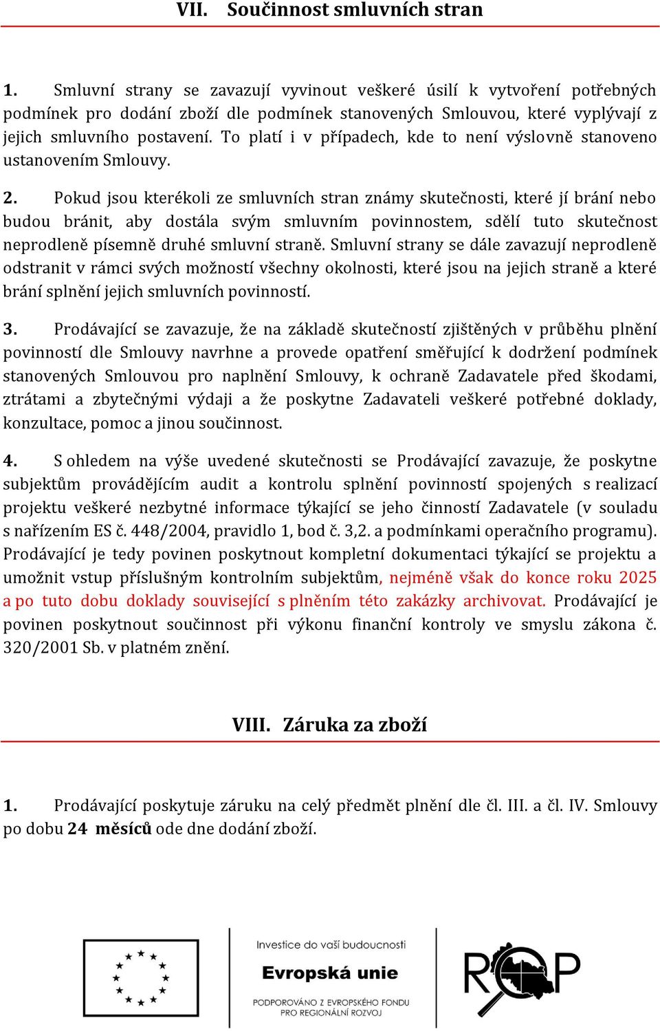 To platí i v případech, kde to není výslovně stanoveno ustanovením Smlouvy. 2.