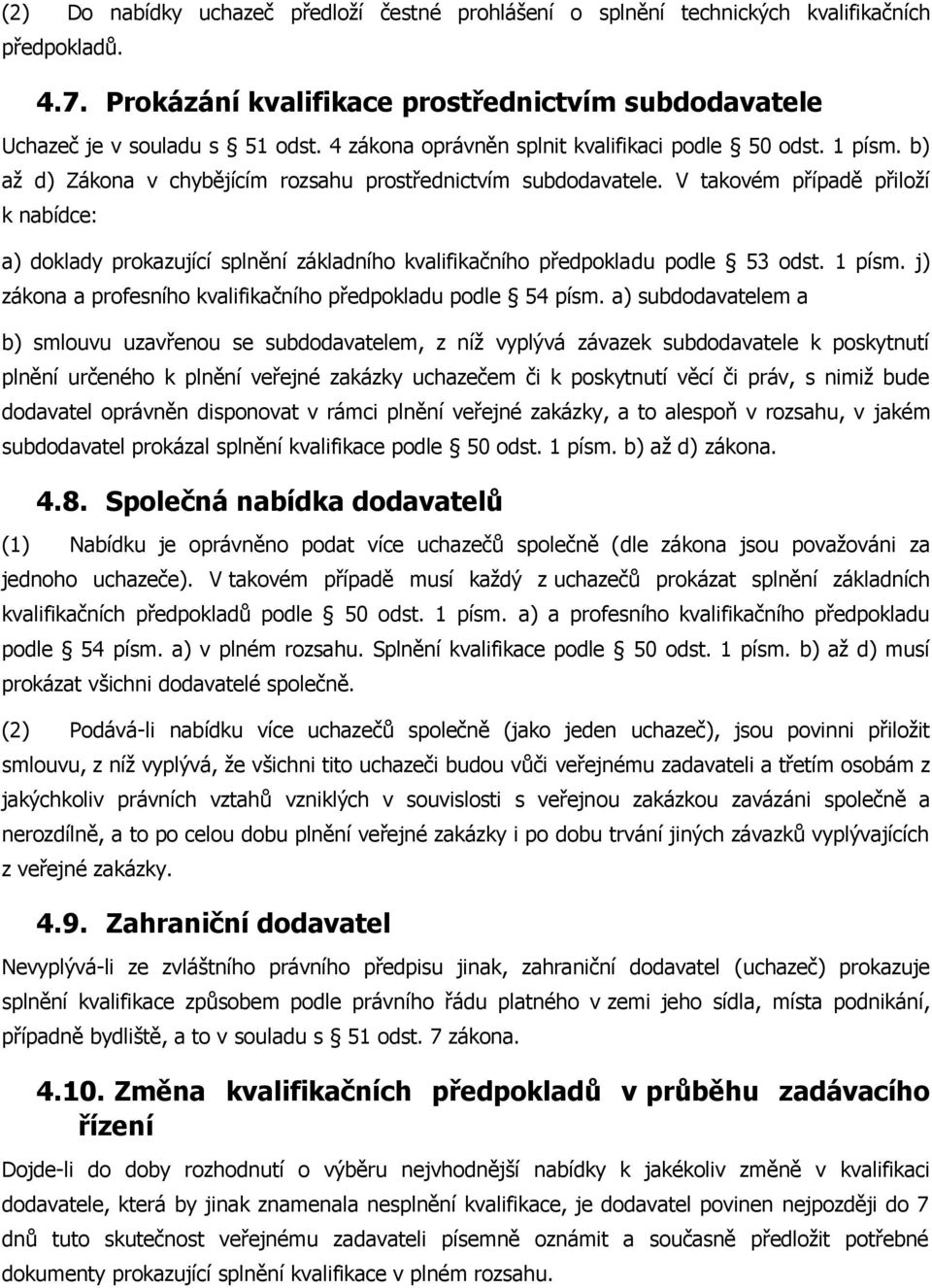 V takovém případě přiloží k nabídce: a) doklady prokazující splnění základního kvalifikačního předpokladu podle 53 odst. 1 písm. j) zákona a profesního kvalifikačního předpokladu podle 54 písm.