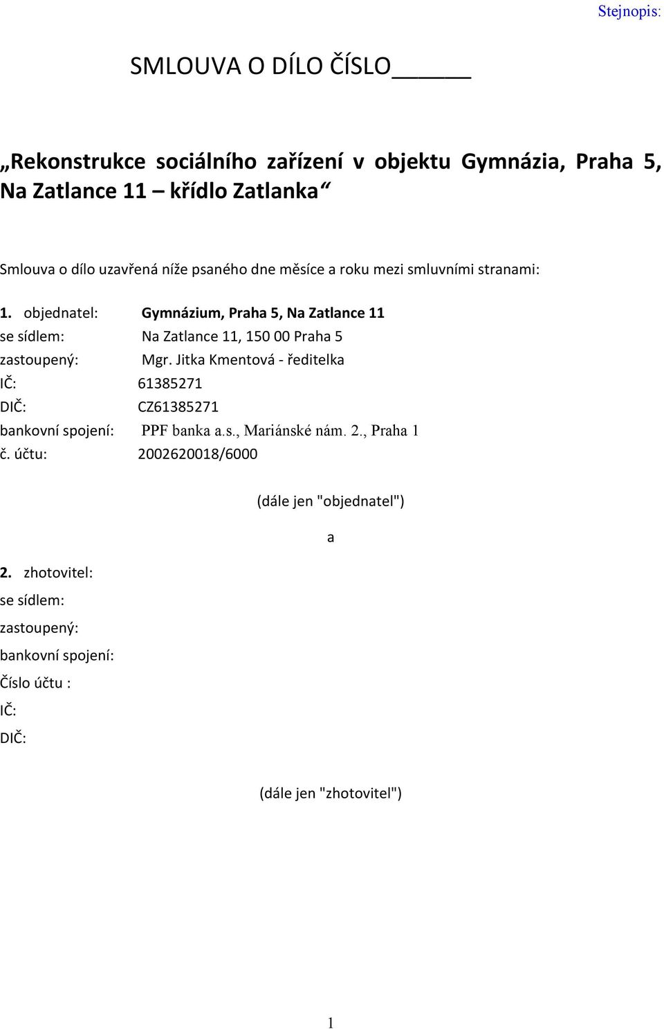 objednatel: Gymnázium, Praha 5, Na Zatlance 11 se sídlem: Na Zatlance 11, 150 00 Praha 5 zastoupený: Mgr.