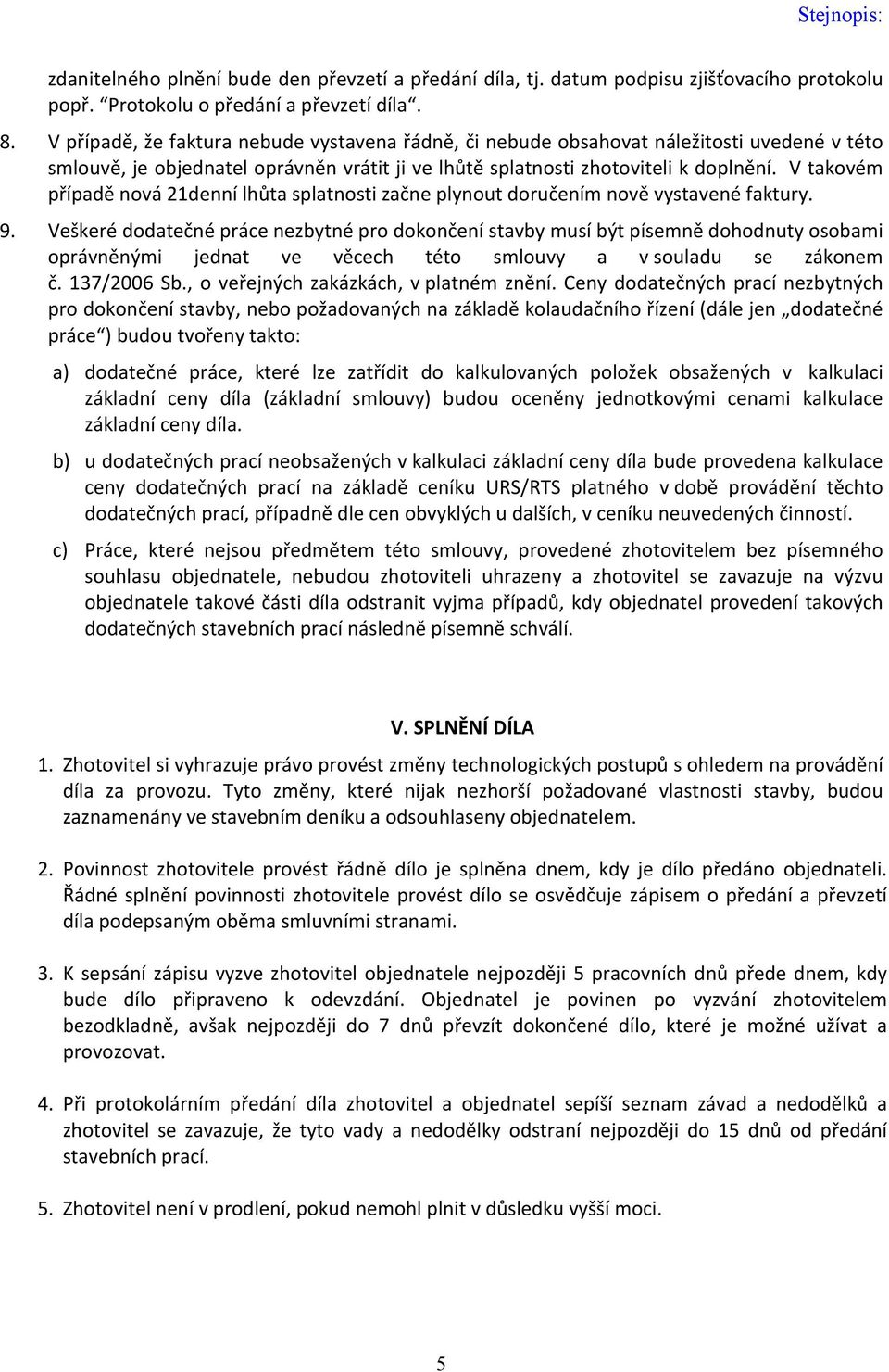 V takovém případě nová 21denní lhůta splatnosti začne plynout doručením nově vystavené faktury. 9.