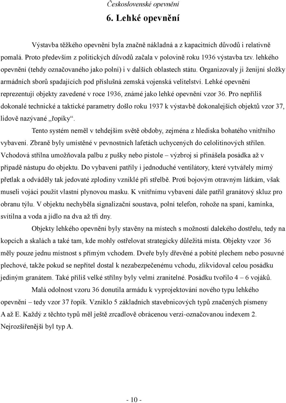 Lehké opevnění reprezentují objekty zavedené v roce 1936, známé jako lehké opevnění vzor 36.