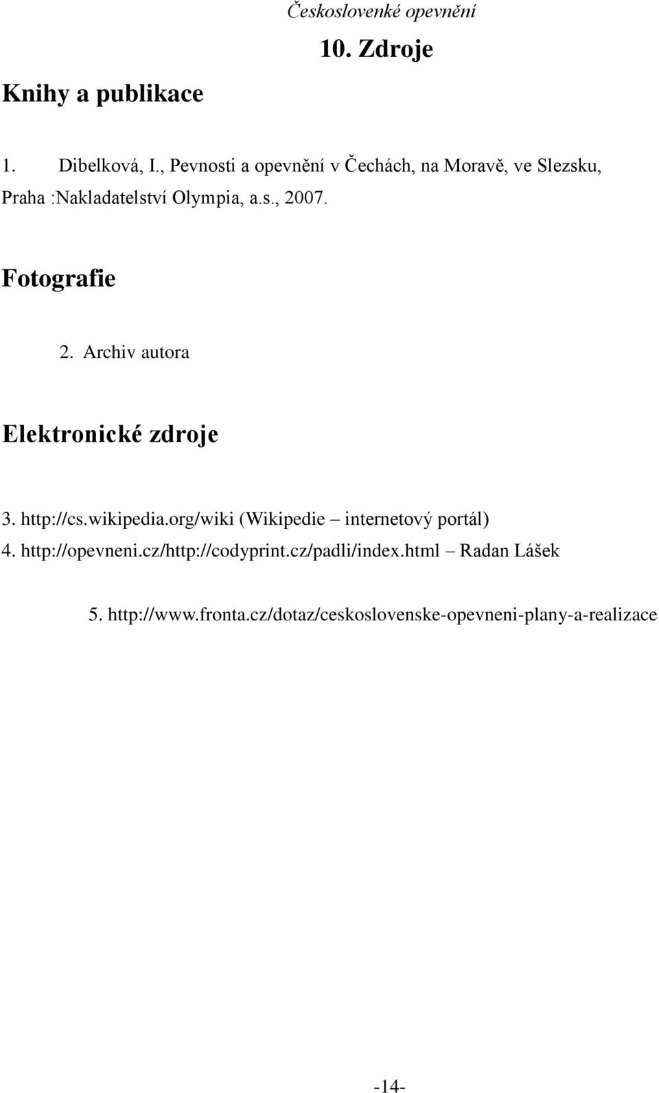 Fotografie 2. Archiv autora Elektronické zdroje 3. http://cs.wikipedia.