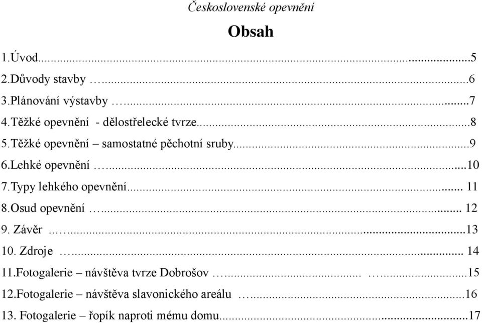 Lehké opevnění...10 7.Typy lehkého opevnění... 11 8.Osud opevnění... 12 9. Závěr.....13 10. Zdroje.