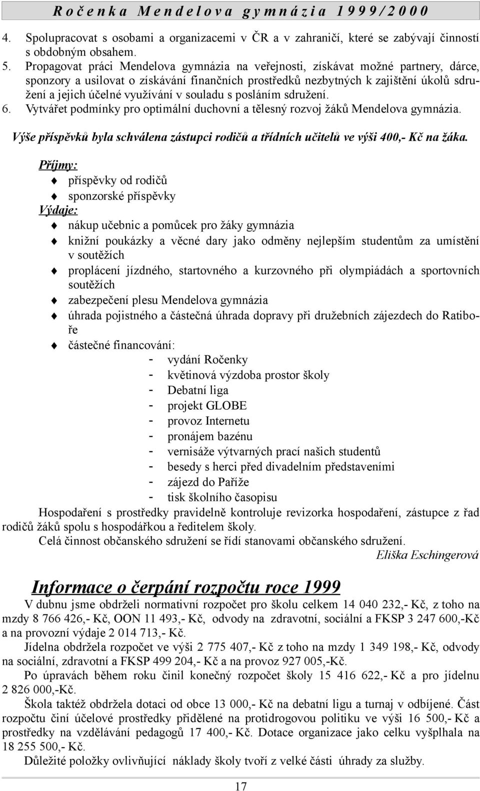 využívání v souladu s posláním sdružení. 6. Vytvářet podmínky pro optimální duchovní a tělesný rozvoj žáků Mendelova gymnázia.