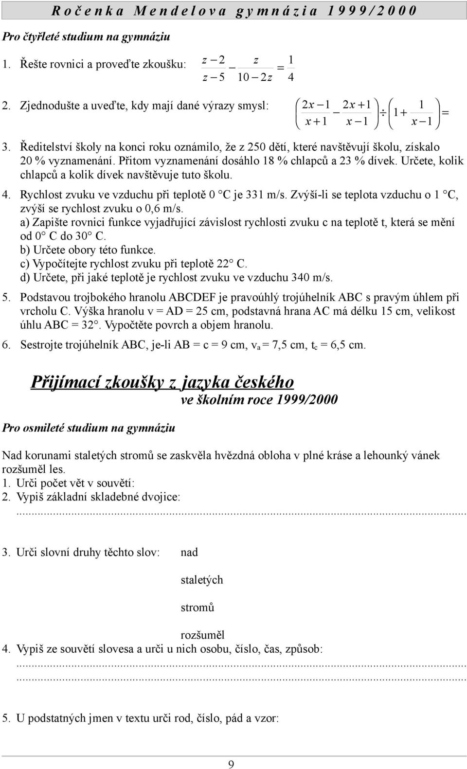 Určete, kolik chlapců a kolik dívek navštěvuje tuto školu. 4. Rychlost zvuku ve vzduchu při teplotě 0 C je 331 m/s. Zvýší-li se teplota vzduchu o 1 C, zvýší se rychlost zvuku o 0,6 m/s.