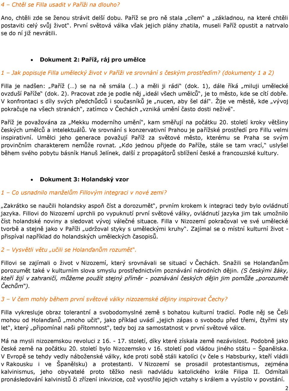 Dokument 2: Paříž, ráj pro umělce 1 Jak popisuje Filla umělecký život v Paříži ve srovnání s českým prostředím? (dokumenty 1 a 2) Filla je nadšen: Paříž ( ) se na ně smála ( ) a měli ji rádi (dok.