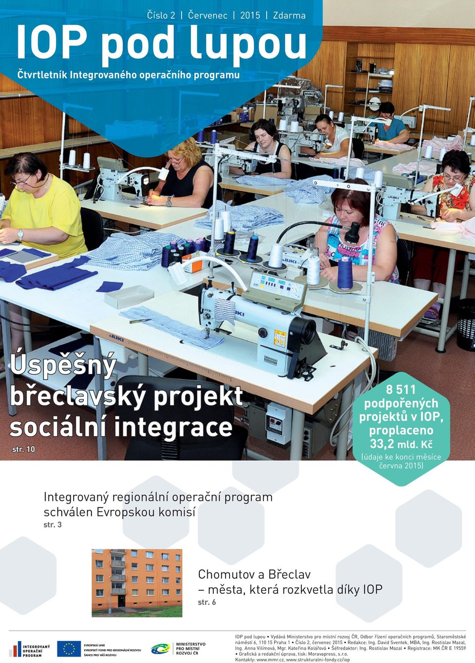 6 IOP pod lupou Vydává Ministerstvo pro místní rozvoj ČR, Odbor řízení operačních programů, Staroměstské náměstí 6, 110 15 Praha 1 Číslo, červenec 015 Redakce: Ing. David Sventek, MBA, Ing.