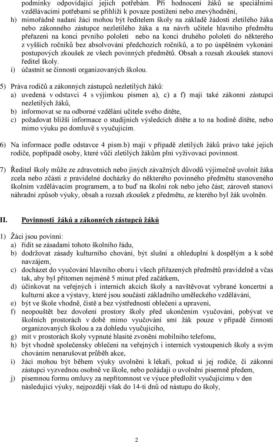 zákonného zástupce nezletilého ţáka a na návrh učitele hlavního předmětu přeřazeni na konci prvního pololetí nebo na konci druhého pololetí do některého z vyšších ročníků bez absolvování předchozích