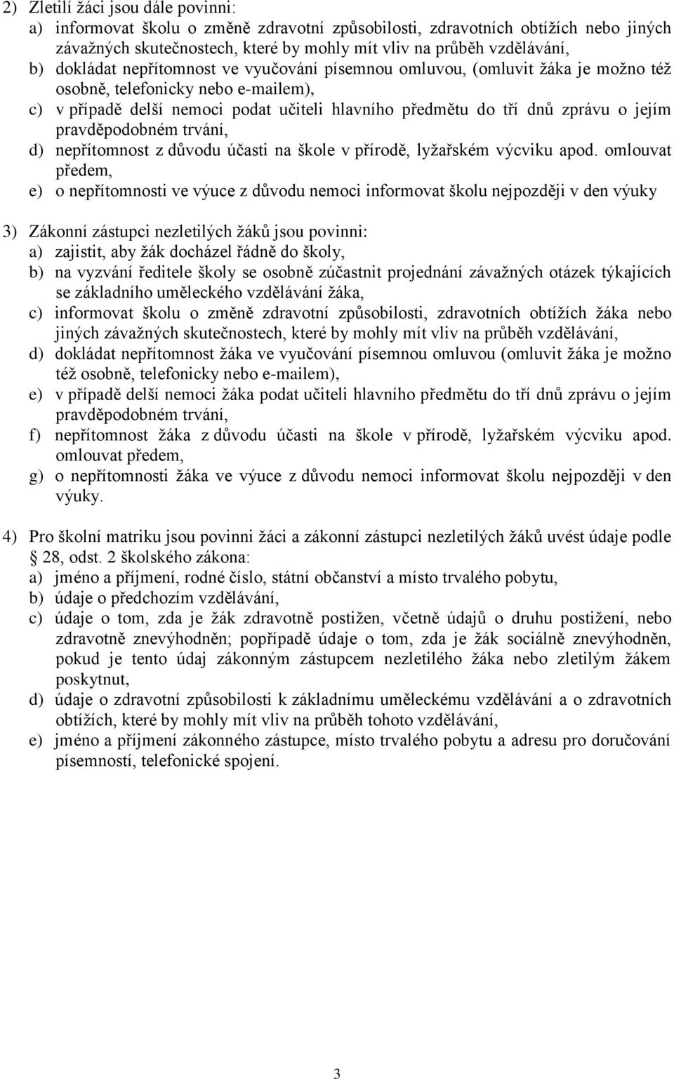 pravděpodobném trvání, d) nepřítomnost z důvodu účasti na škole v přírodě, lyţařském výcviku apod.