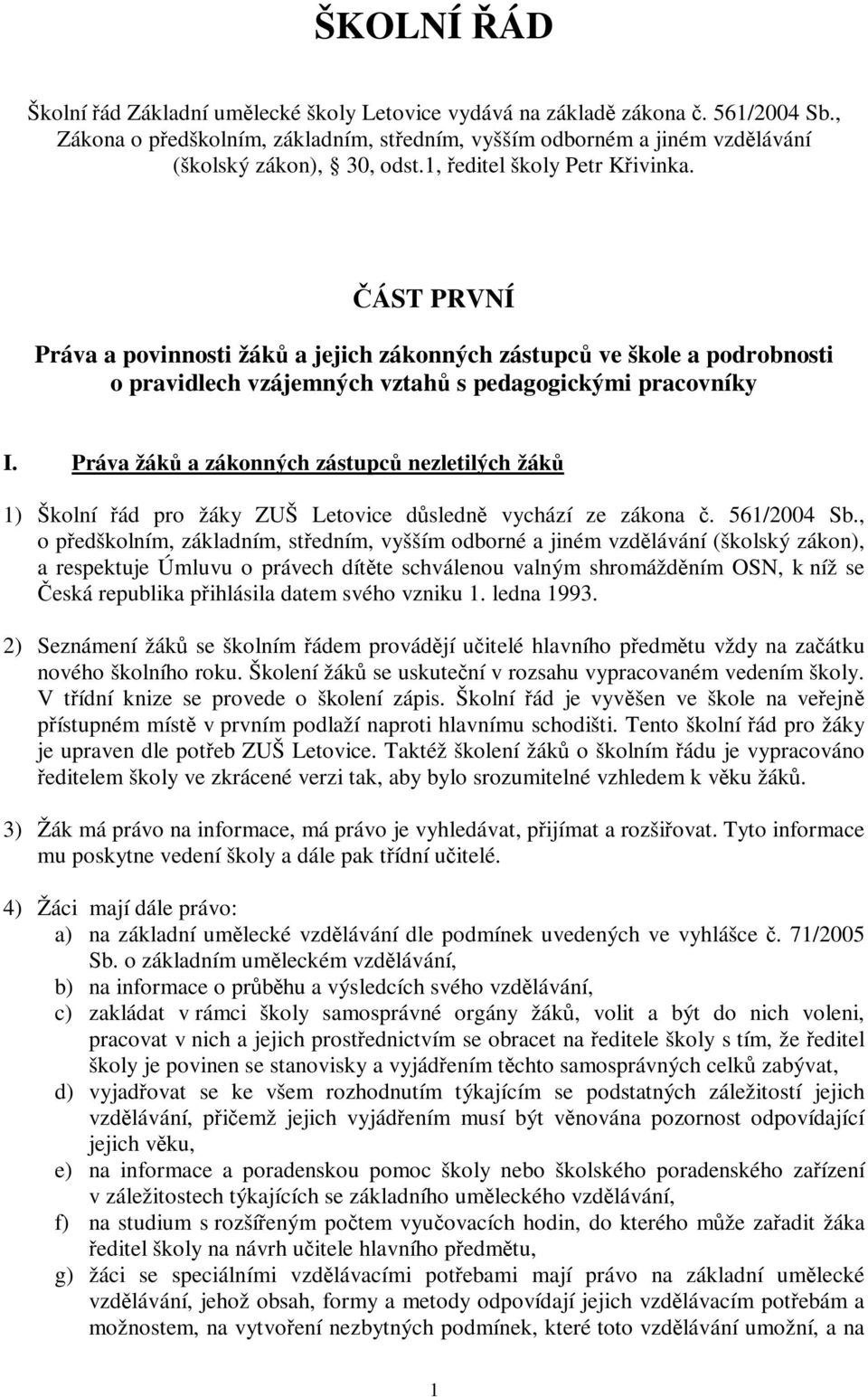 Práva žák a zákonných zástupc nezletilých žák 1) Školní ád pro žáky ZUŠ Letovice dsledn vychází ze zákona. 561/2004 Sb.