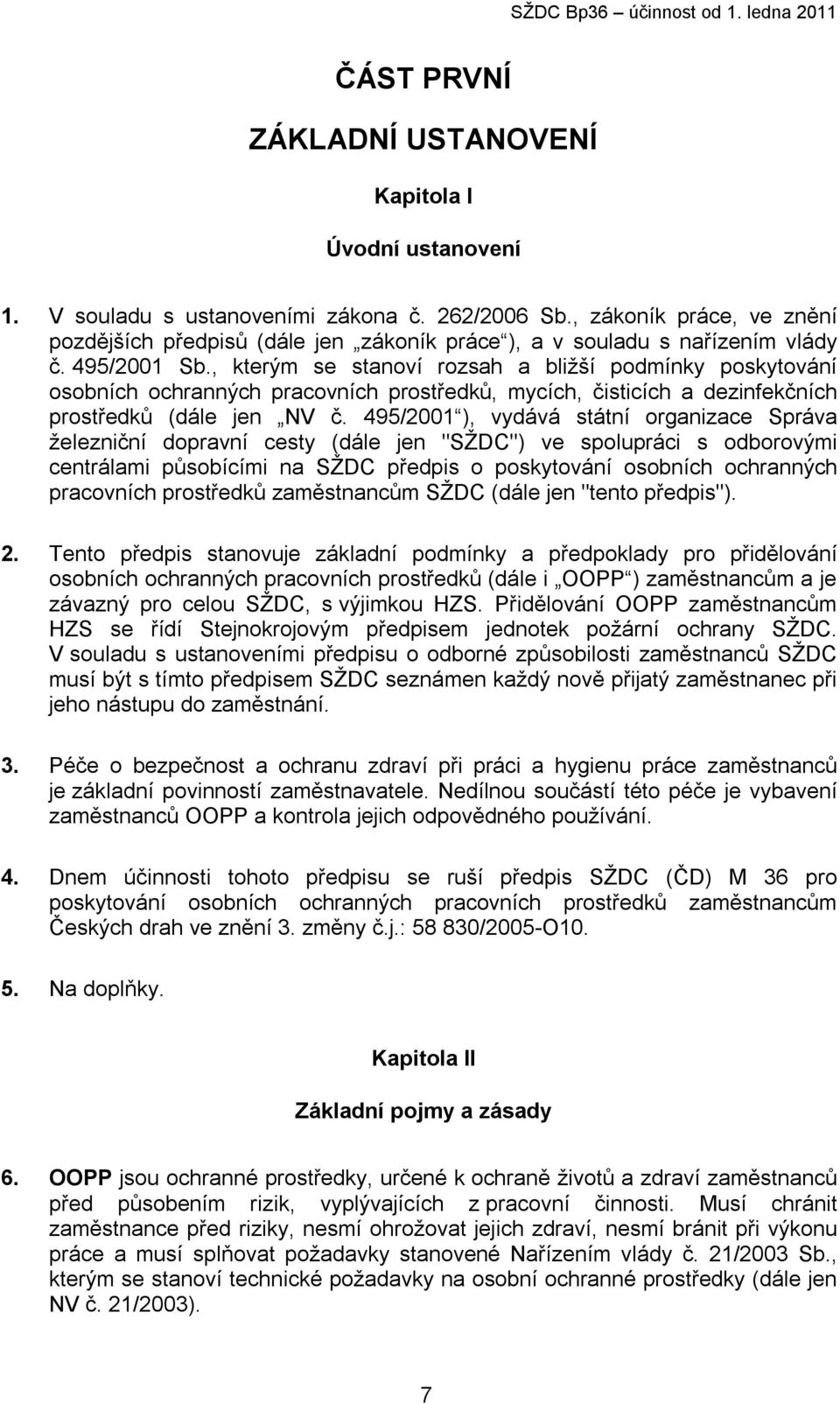 , kterým se stanoví rozsah a bližší podmínky poskytování osobních ochranných pracovních prostředků, mycích, čisticích a dezinfekčních prostředků (dále jen NV č.